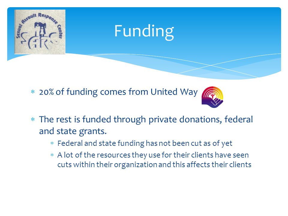 Funding  20% of funding comes from United Way  The rest is funded through private donations, federal and state grants.