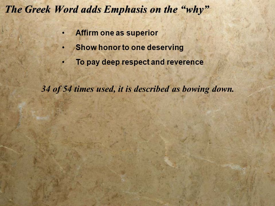 The Greek Word adds Emphasis on the why 34 of 54 times used, it is described as bowing down.