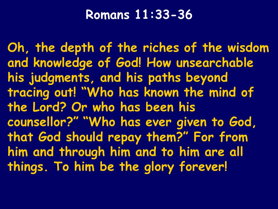 Oh, the depth of the riches of the wisdom and knowledge of God.