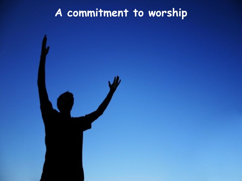 A commitment to worship