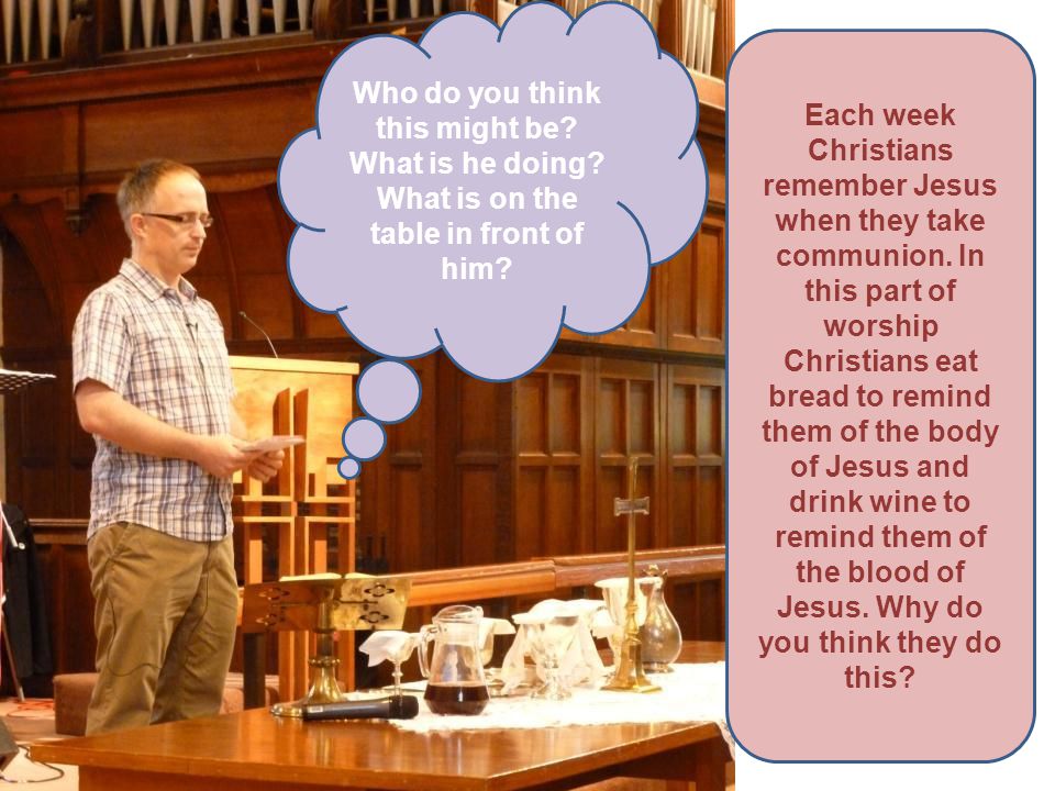 Each week Christians remember Jesus when they take communion.