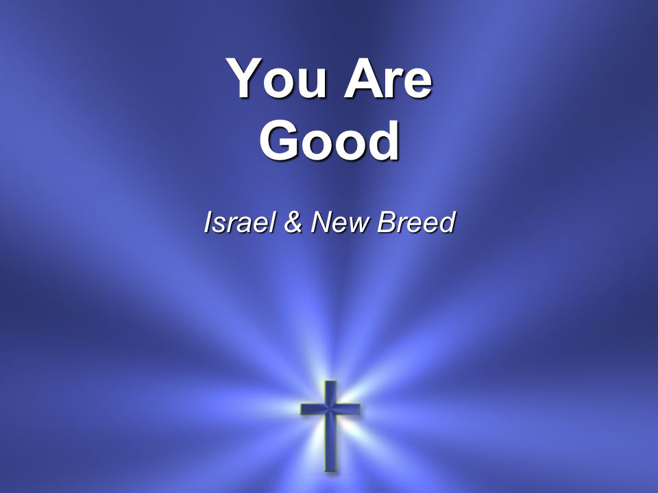 You Are Good Israel & New Breed