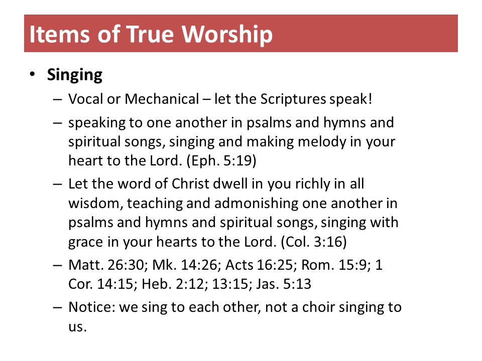 Items of True Worship Singing – Vocal or Mechanical – let the Scriptures speak.