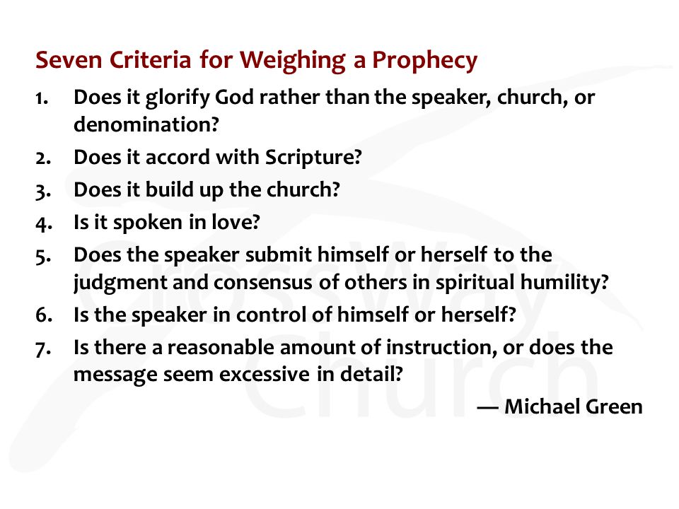 Seven Criteria for Weighing a Prophecy 1.Does it glorify God rather than the speaker, church, or denomination.