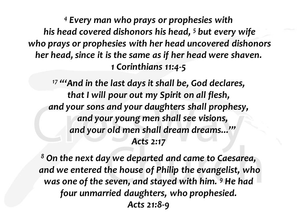 4 Every man who prays or prophesies with his head covered dishonors his head, 5 but every wife who prays or prophesies with her head uncovered dishonors her head, since it is the same as if her head were shaven.