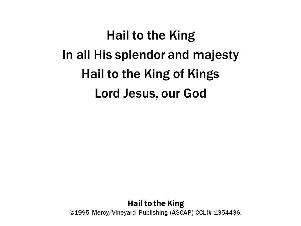 Hail to the King ©1995 Mercy/Vineyard Publishing (ASCAP) CCLI#