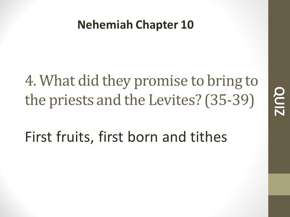 4. What did they promise to bring to the priests and the Levites.