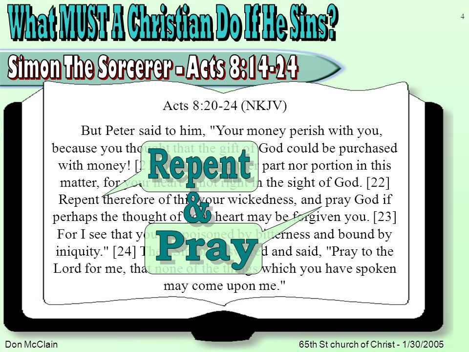 Don McClain65th St church of Christ - 1/30/ Acts 8:20-24 (NKJV) But Peter said to him, Your money perish with you, because you thought that the gift of God could be purchased with money.