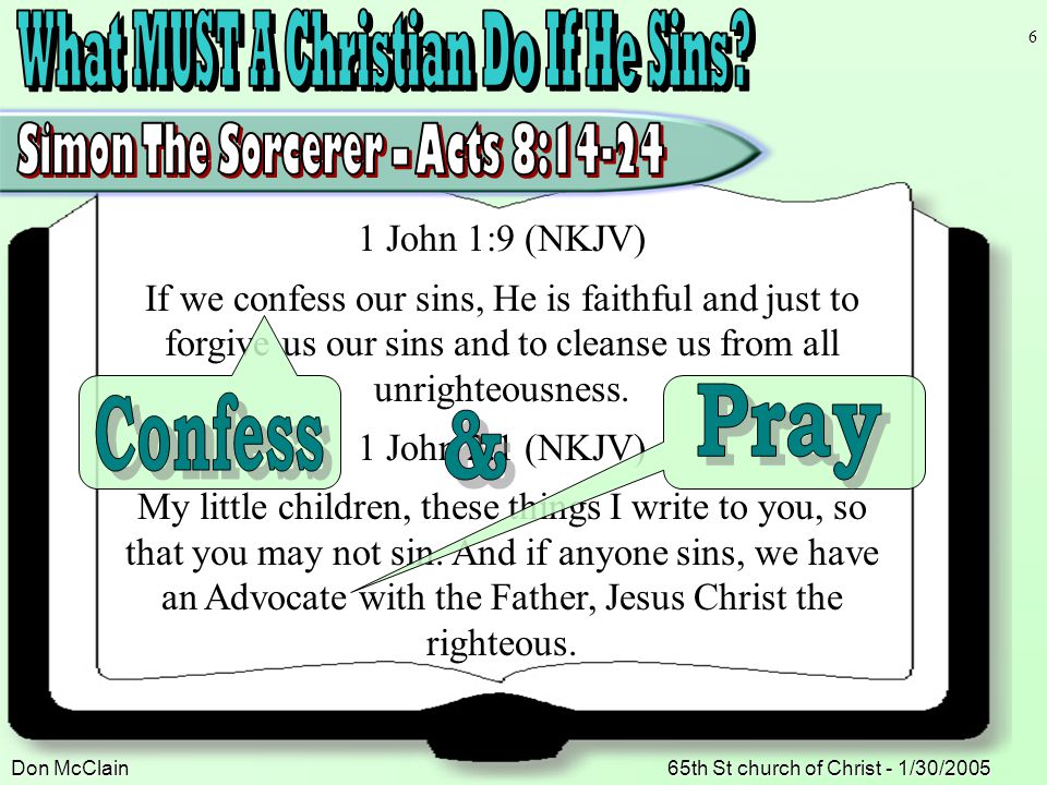 Don McClain65th St church of Christ - 1/30/ John 1:9 (NKJV) If we confess our sins, He is faithful and just to forgive us our sins and to cleanse us from all unrighteousness.