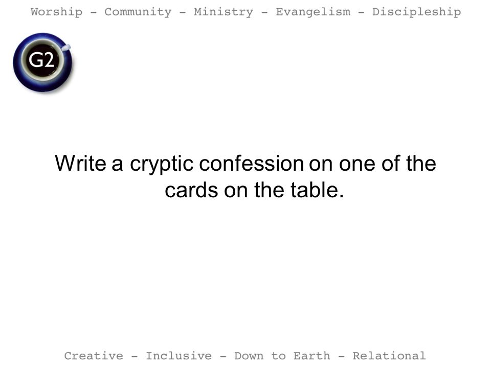 Write a cryptic confession on one of the cards on the table.