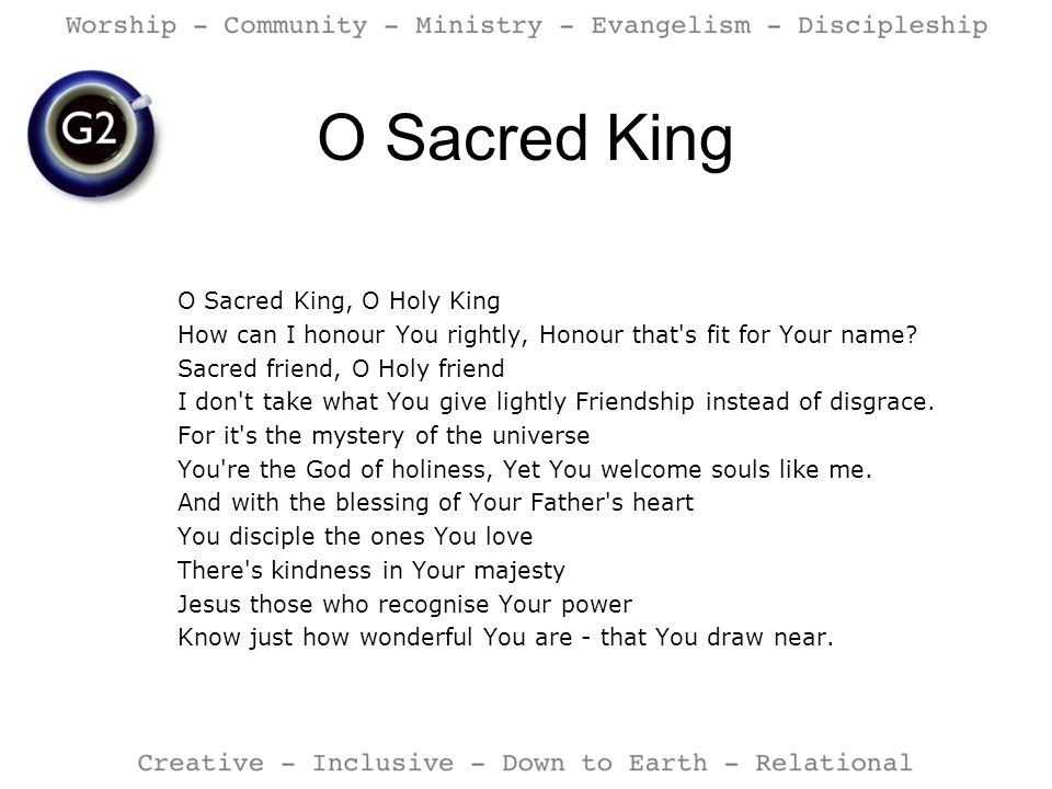 O Sacred King O Sacred King, O Holy King How can I honour You rightly, Honour that s fit for Your name.