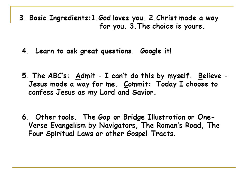 3. Basic Ingredients:1.God loves you. 2.Christ made a way for you.