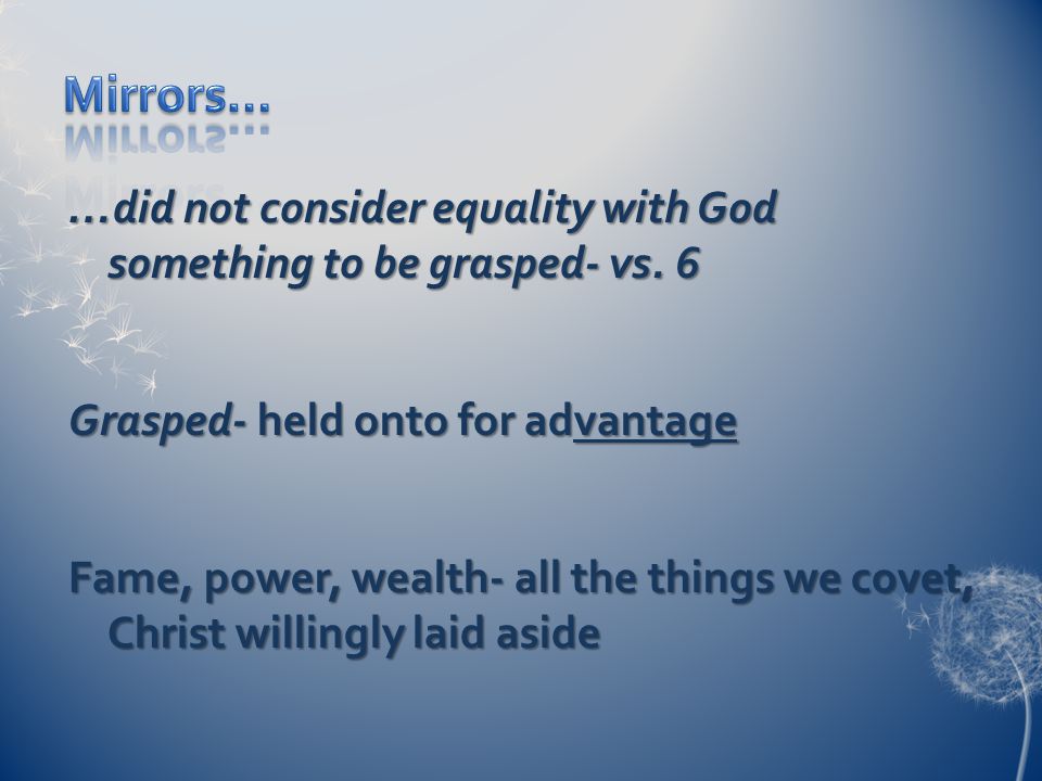 …did not consider equality with God something to be grasped- vs.