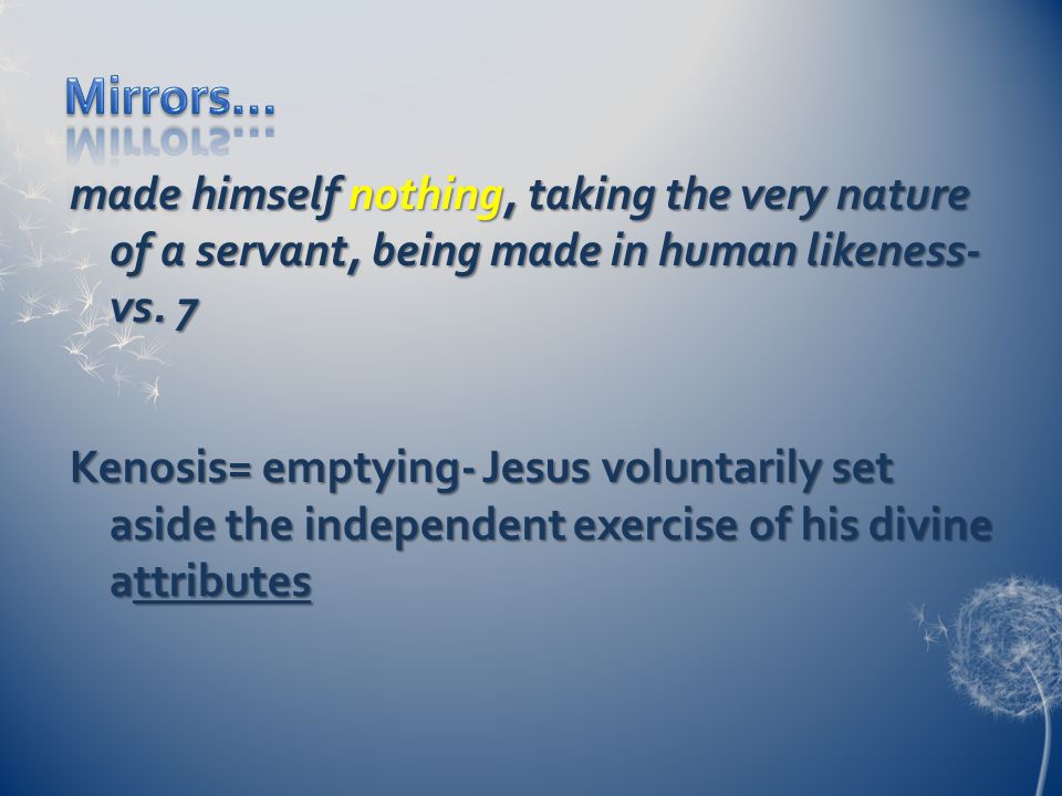 made himself nothing, taking the very nature of a servant, being made in human likeness- vs.