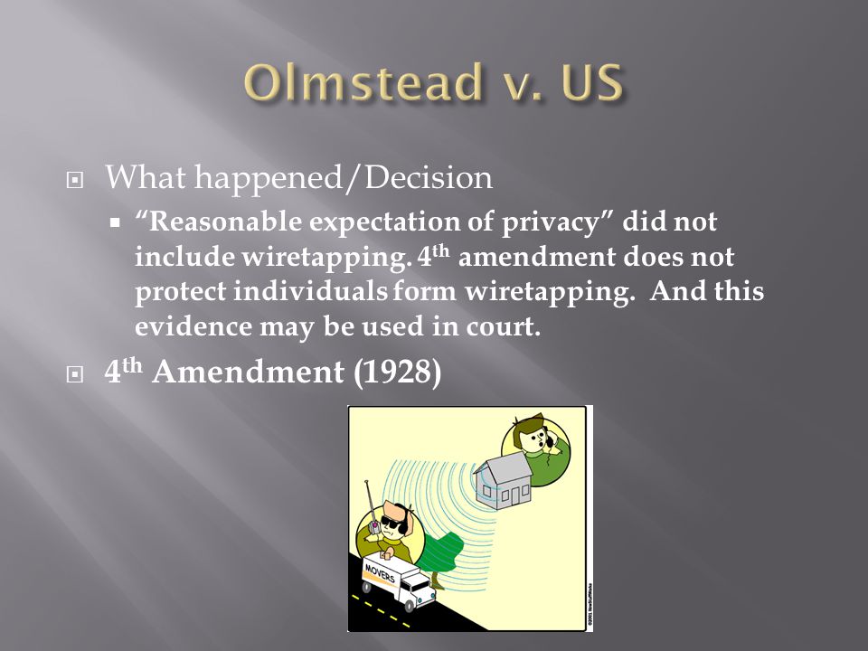  What happened/Decision  Reasonable expectation of privacy did not include wiretapping.