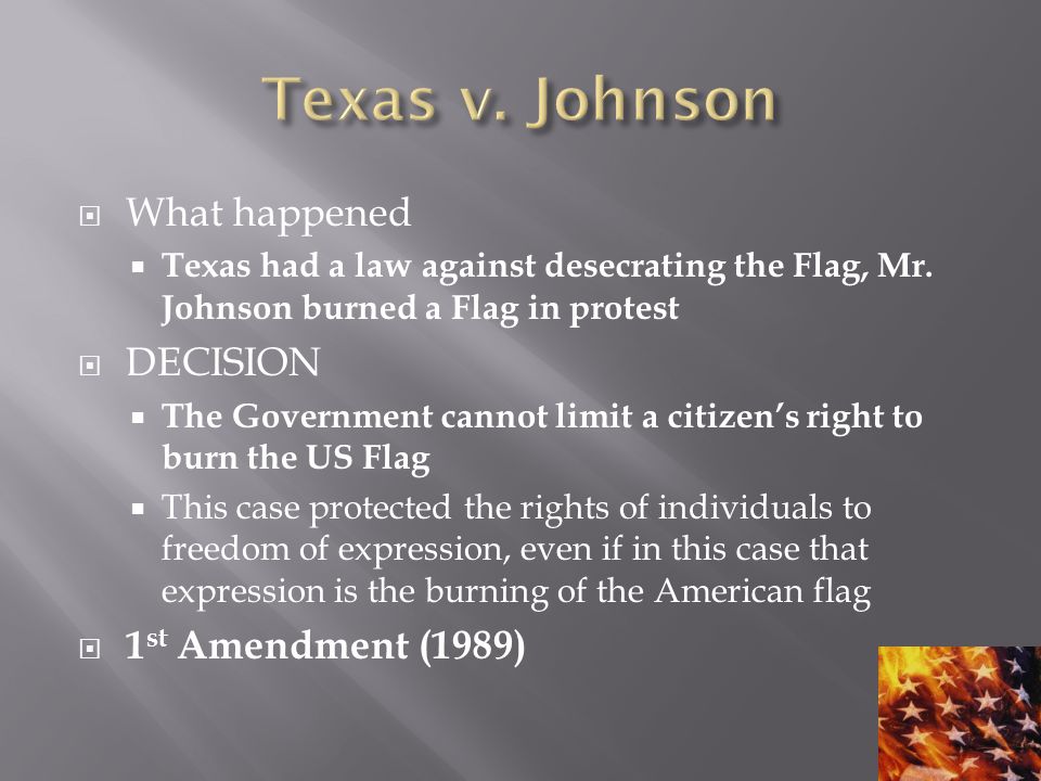  What happened  Texas had a law against desecrating the Flag, Mr.