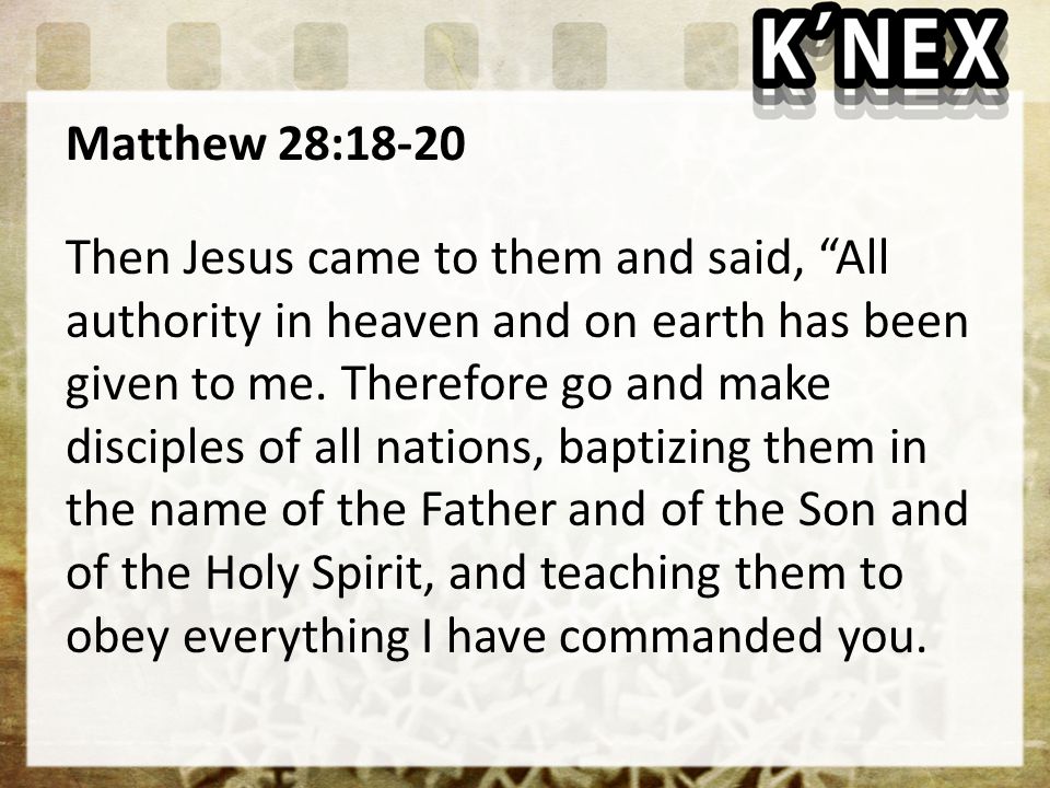 Matthew 28:18-20 Then Jesus came to them and said, All authority in heaven and on earth has been given to me.