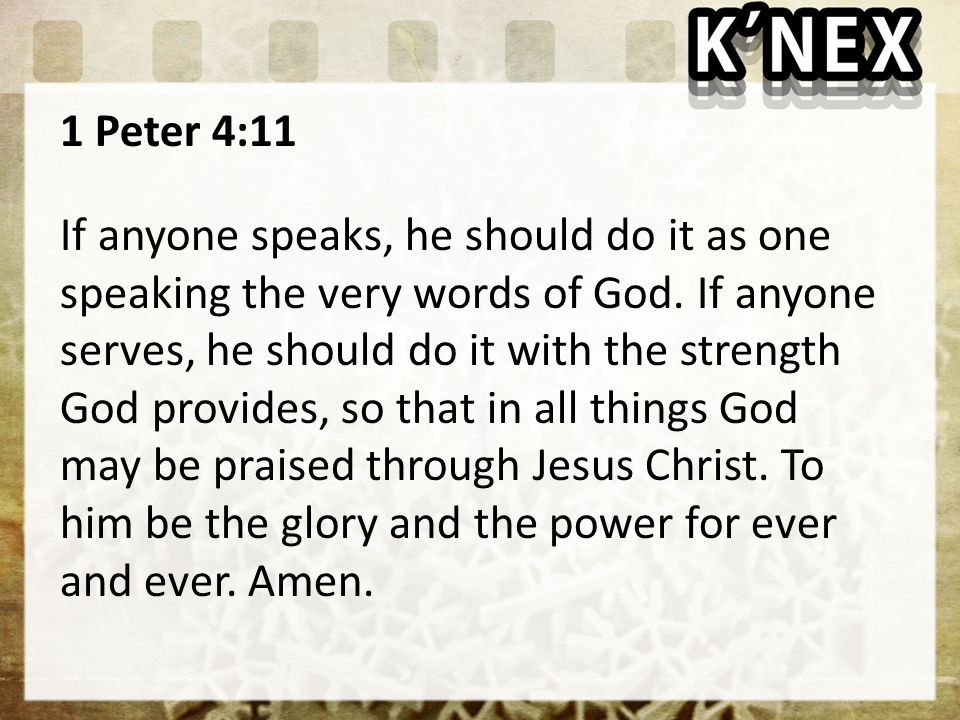 1 Peter 4:11 If anyone speaks, he should do it as one speaking the very words of God.