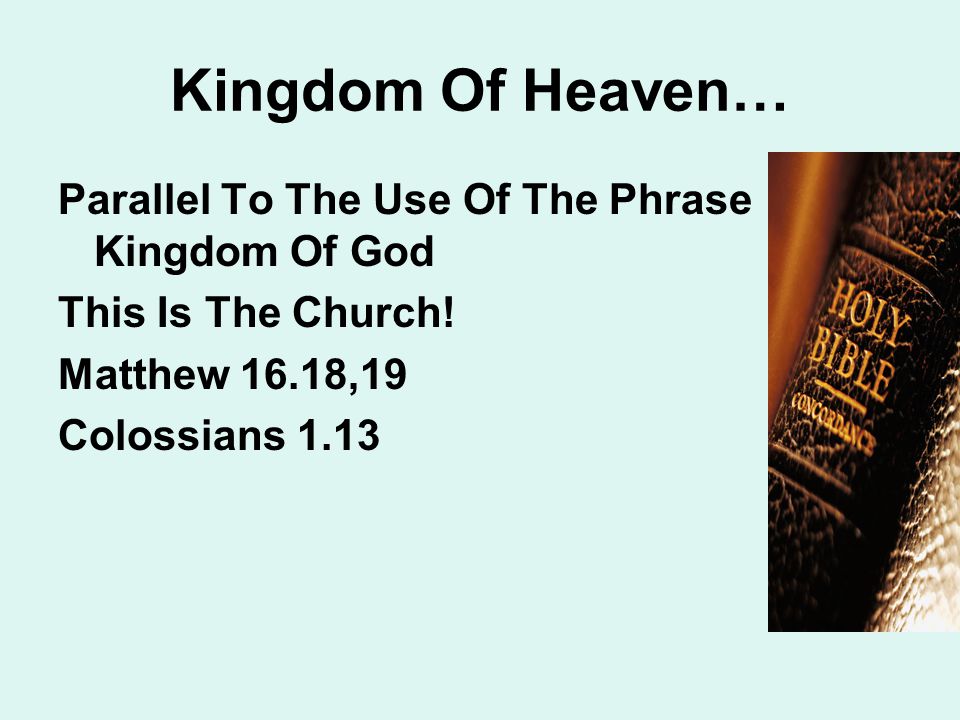 Kingdom Of Heaven… Parallel To The Use Of The Phrase Kingdom Of God This Is The Church.