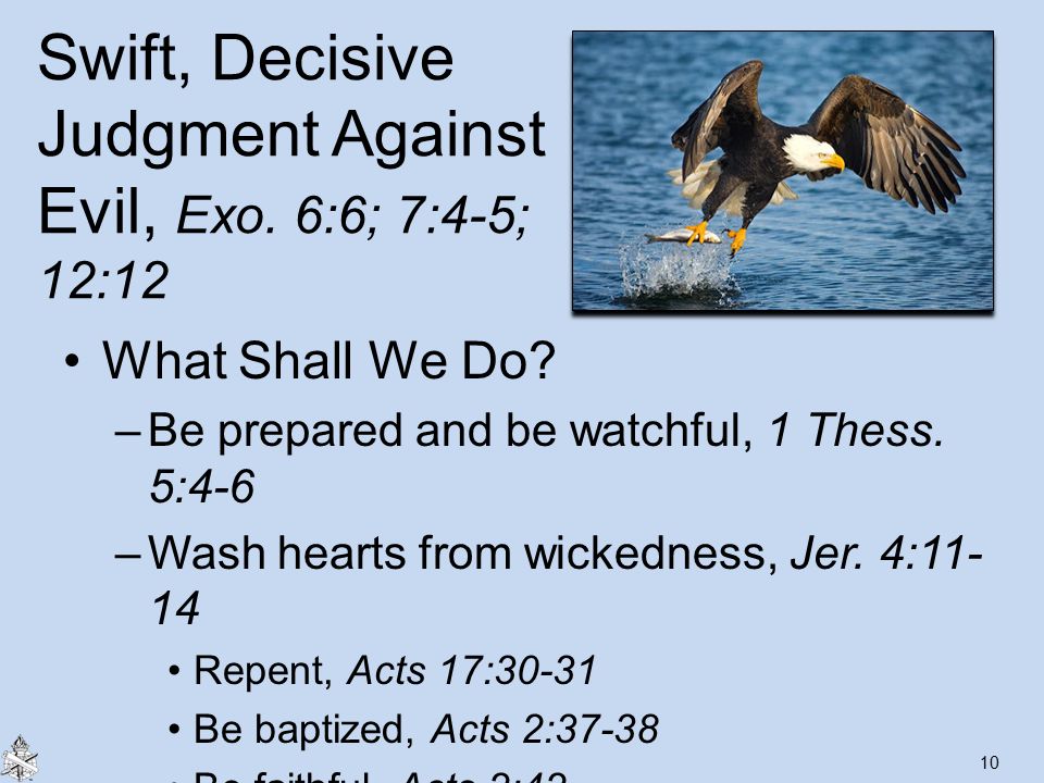 Swift, Decisive Judgment Against Evil, Exo. 6:6; 7:4-5; 12:12 What Shall We Do.