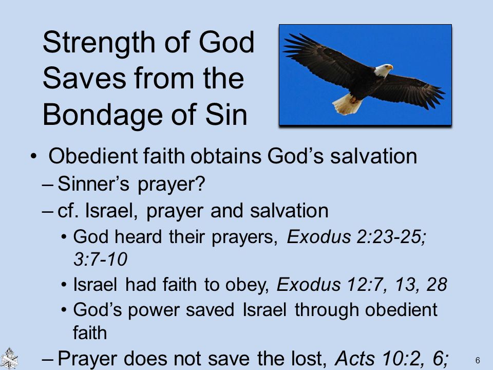 Strength of God Saves from the Bondage of Sin Obedient faith obtains God’s salvation –Sinner’s prayer.