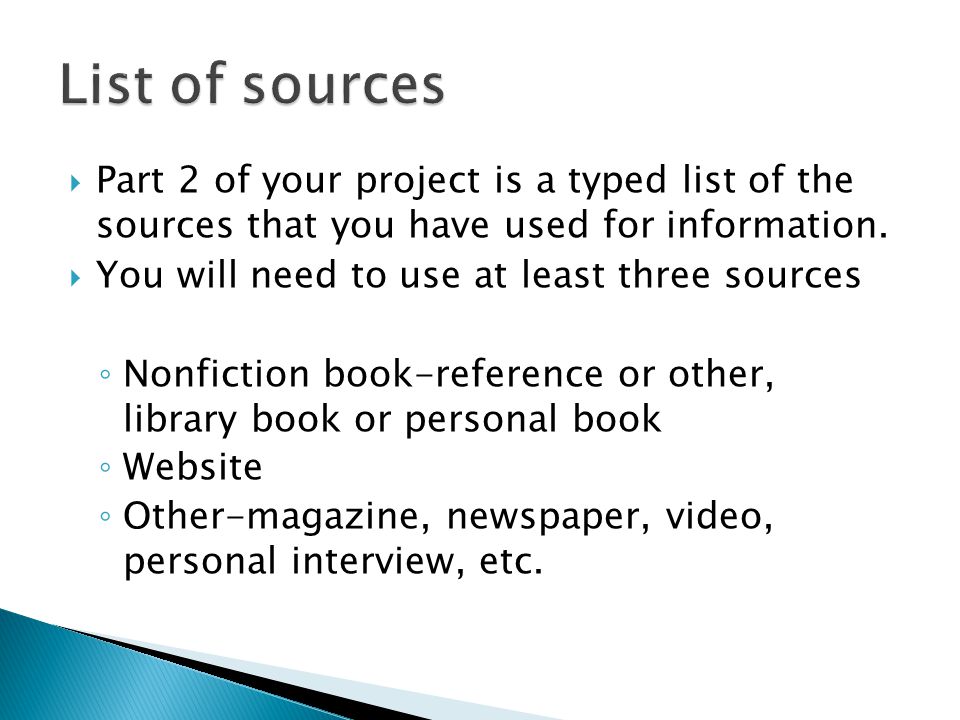  Part 2 of your project is a typed list of the sources that you have used for information.