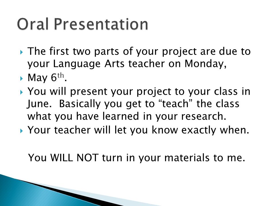  The first two parts of your project are due to your Language Arts teacher on Monday,  May 6 th.