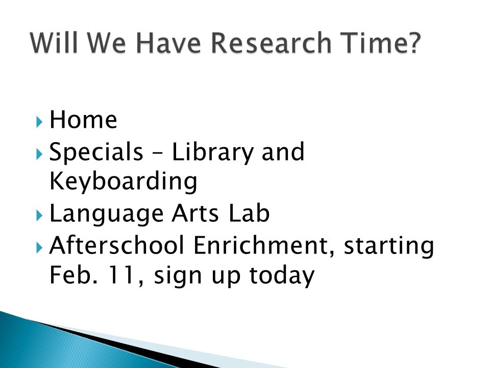  Home  Specials – Library and Keyboarding  Language Arts Lab  Afterschool Enrichment, starting Feb.