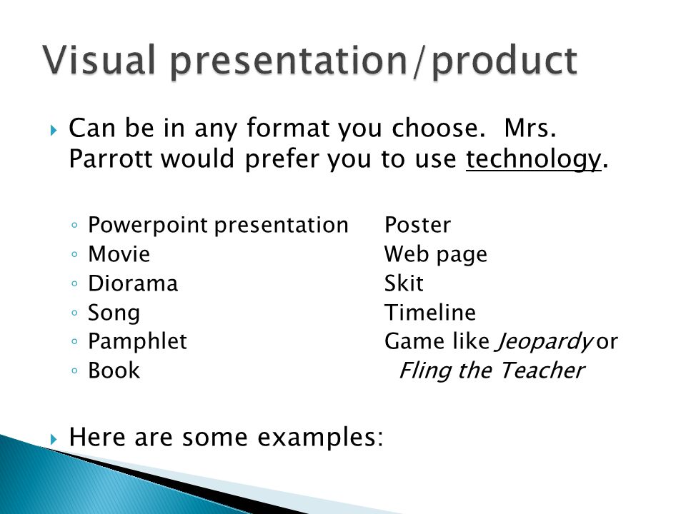  Can be in any format you choose. Mrs. Parrott would prefer you to use technology.