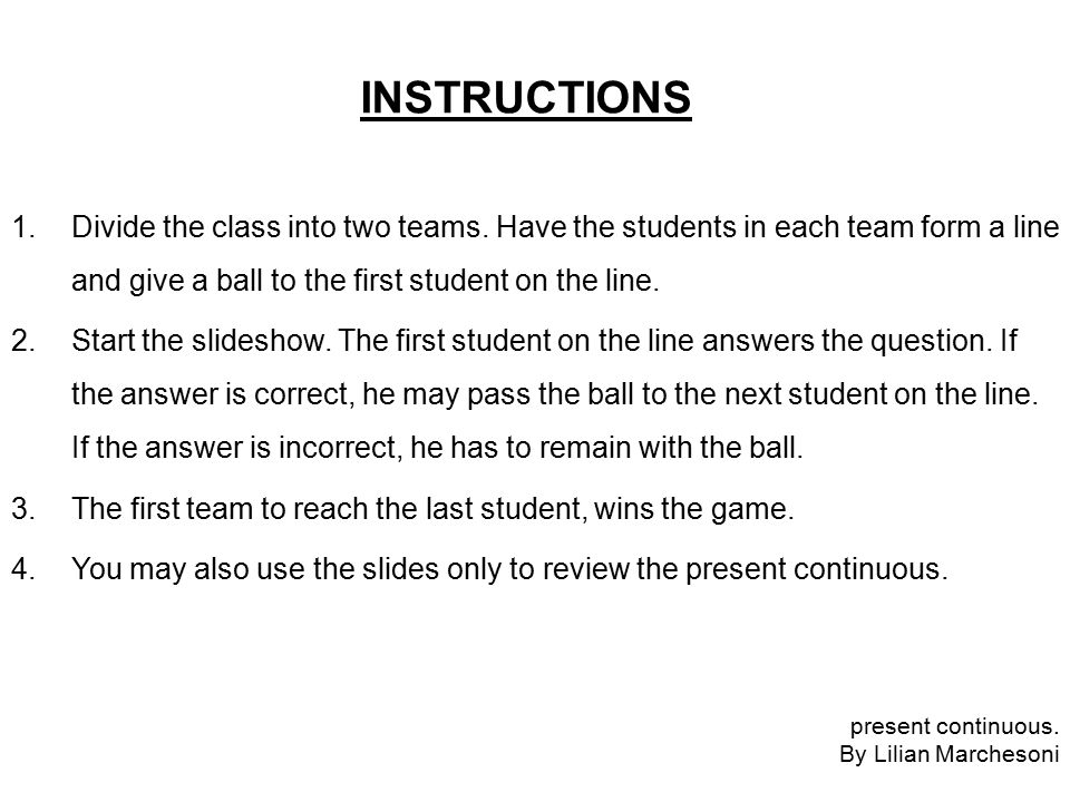 INSTRUCTIONS 1.Divide the class into two teams.