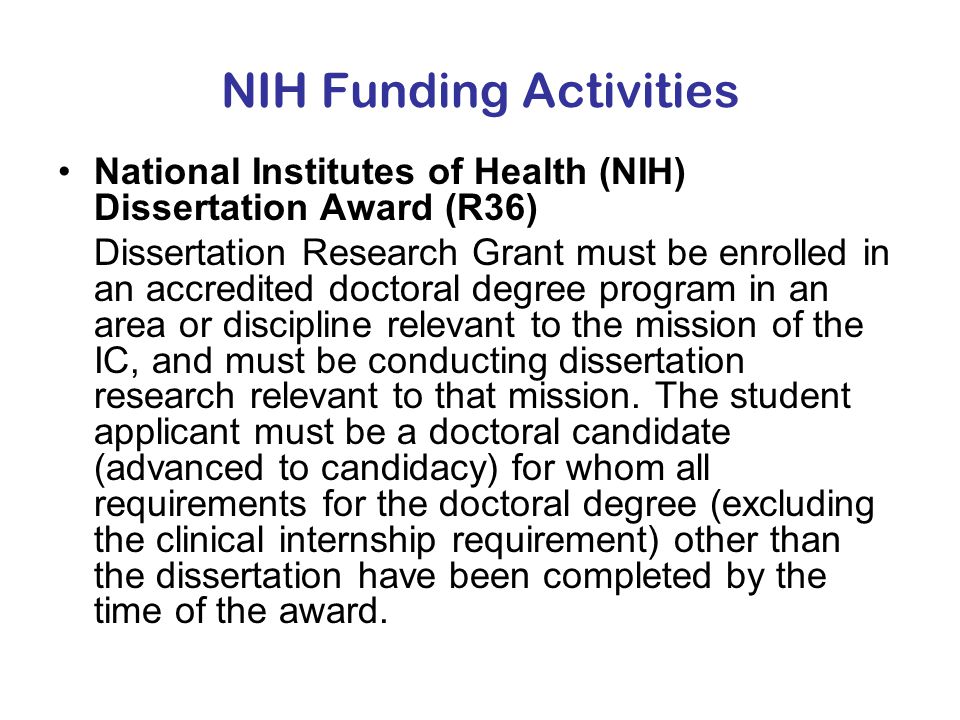 nih dissertation research For more information on the types of grants listed below, please refer to the nih office of extramural research types of grant programs. nih dissertation research For more information on the types of grants listed below, please refer to the nih office of extramural research types of grant programs.