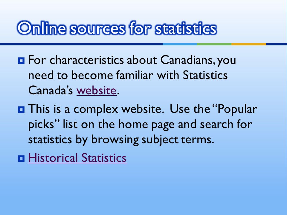  For characteristics about Canadians, you need to become familiar with Statistics Canada’s website.website  This is a complex website.