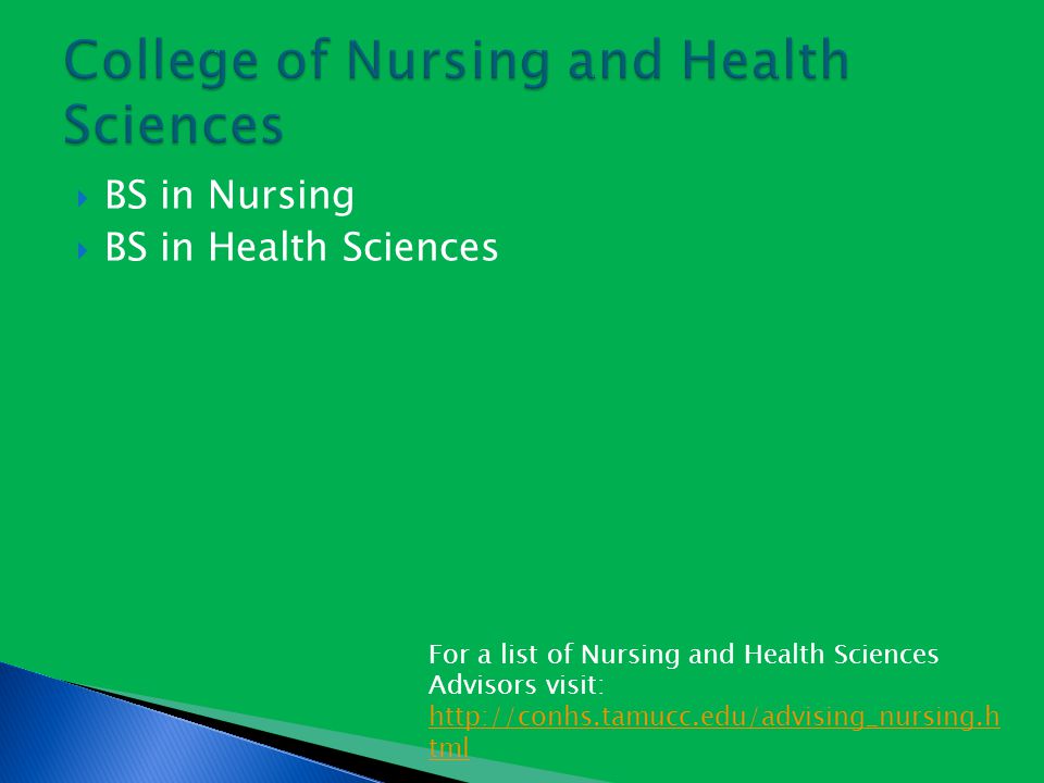  BS in Nursing  BS in Health Sciences For a list of Nursing and Health Sciences Advisors visit:   tml