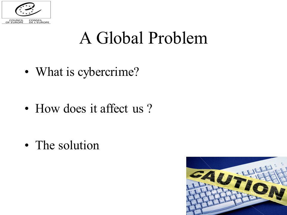 A Global Problem What is cybercrime How does it affect us The solution