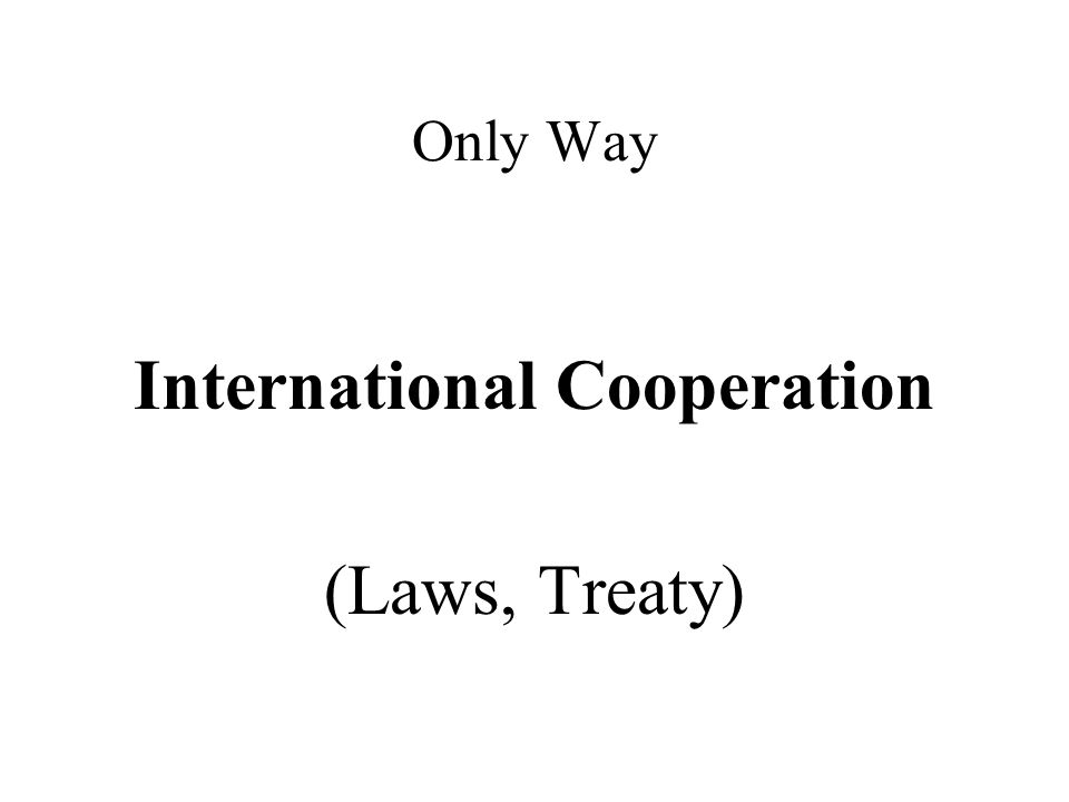 Only Way International Cooperation (Laws, Treaty)
