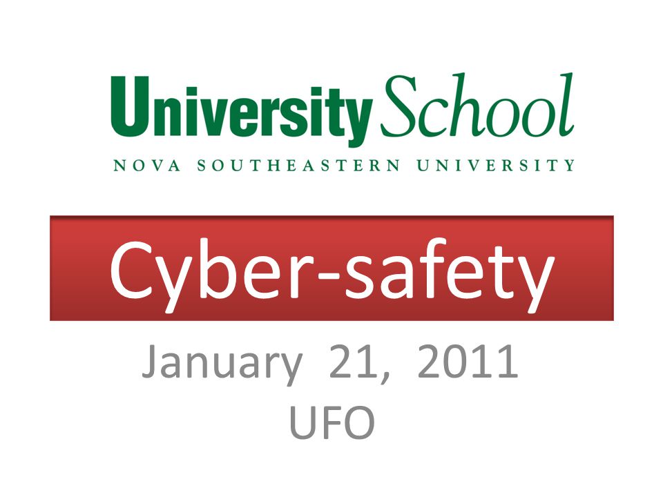 Cyber-safety January 21, 2011 UFO