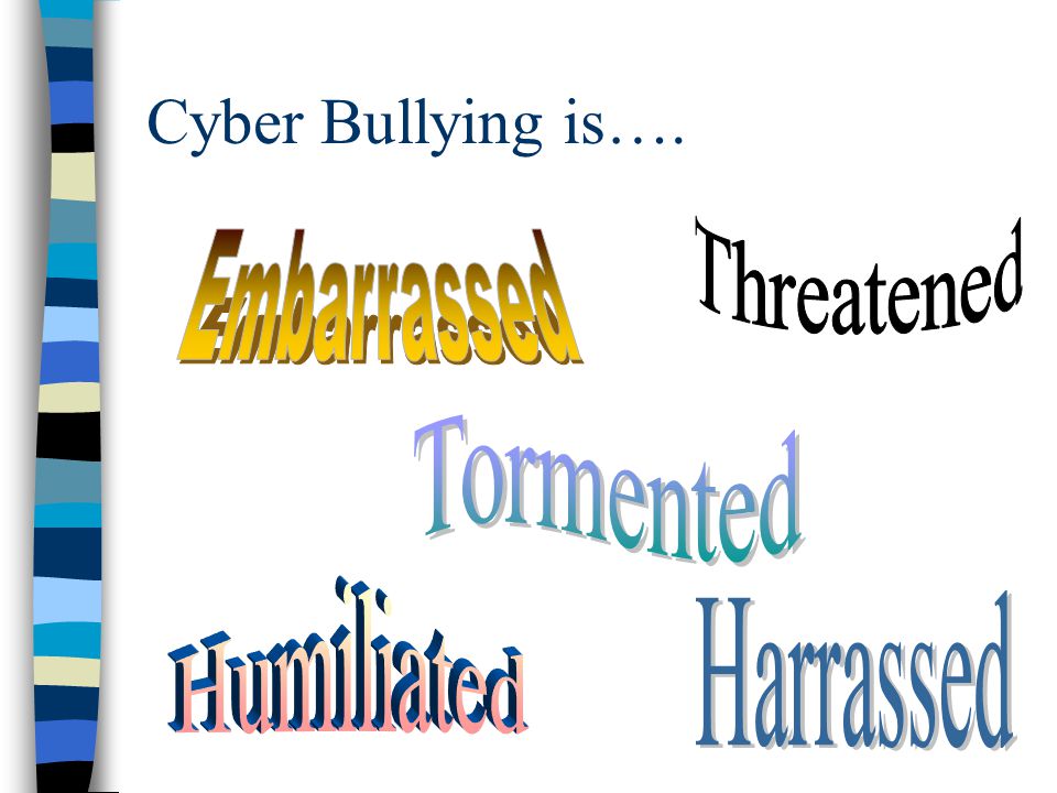 Cyber Bullying is….