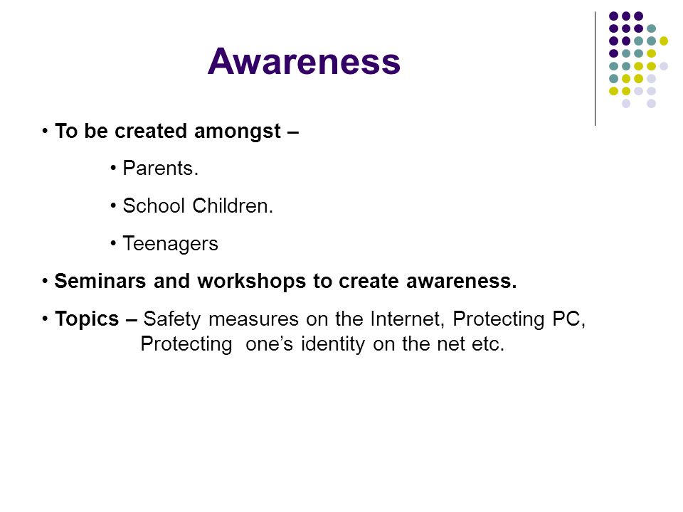 Awareness To be created amongst – Parents. School Children.