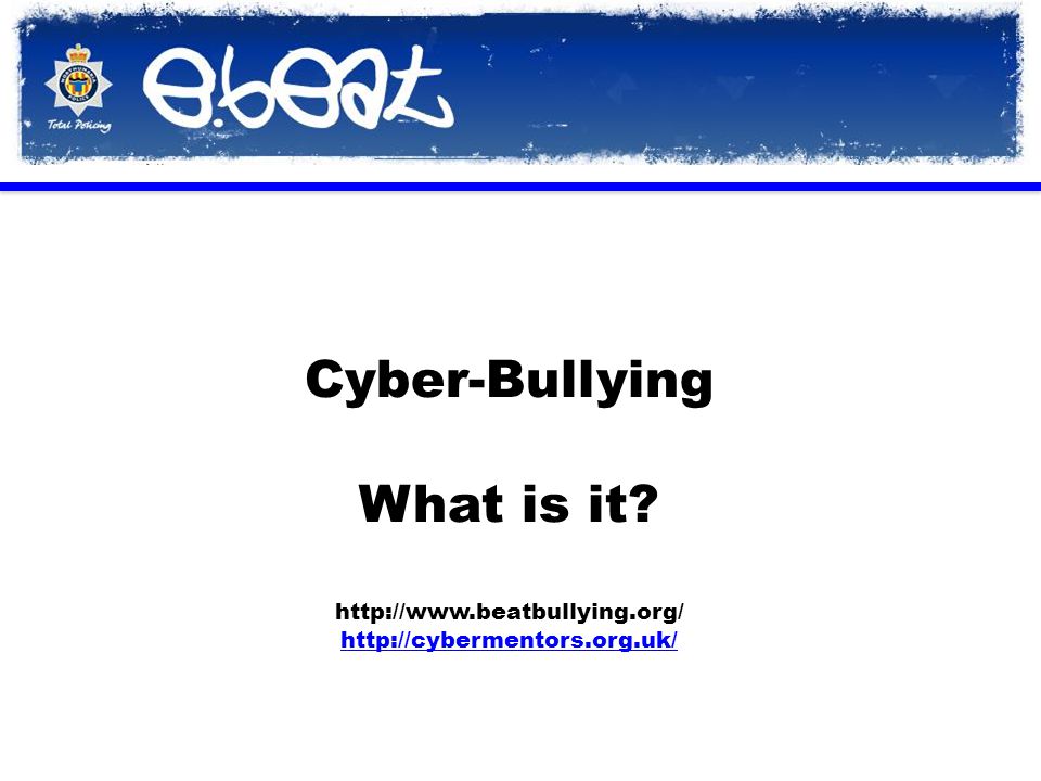 Cyber-Bullying What is it