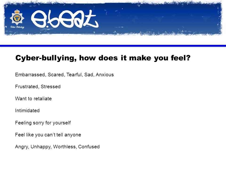Cyber-bullying, how does it make you feel.