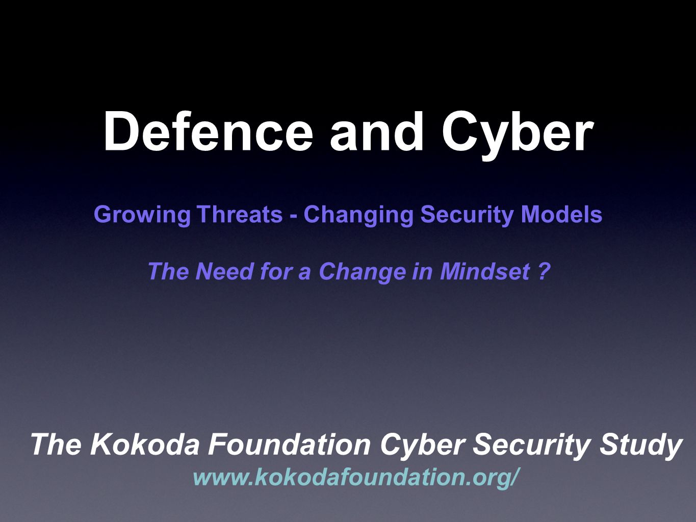 Defence and Cyber Growing Threats - Changing Security Models The Need for a Change in Mindset .
