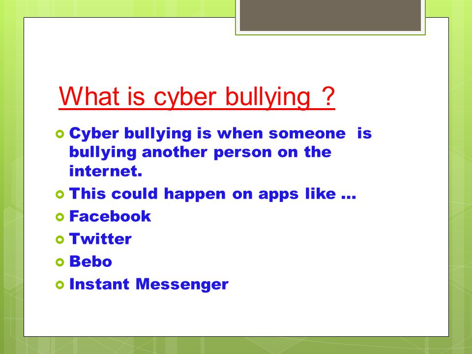 What is cyber bullying .