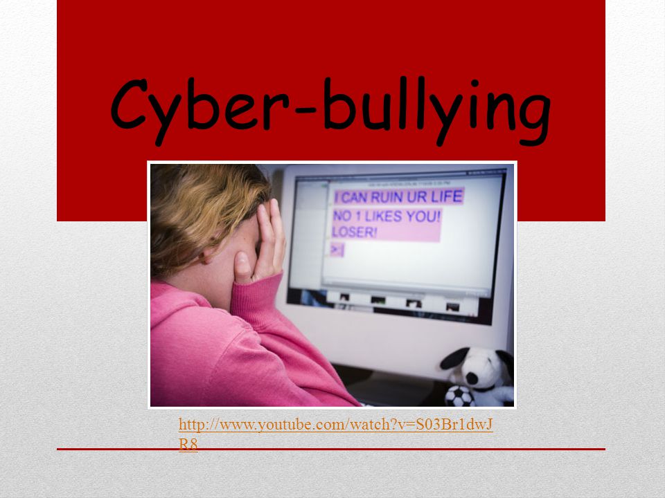 v=S03Br1dwJ R8 Cyber-bullying