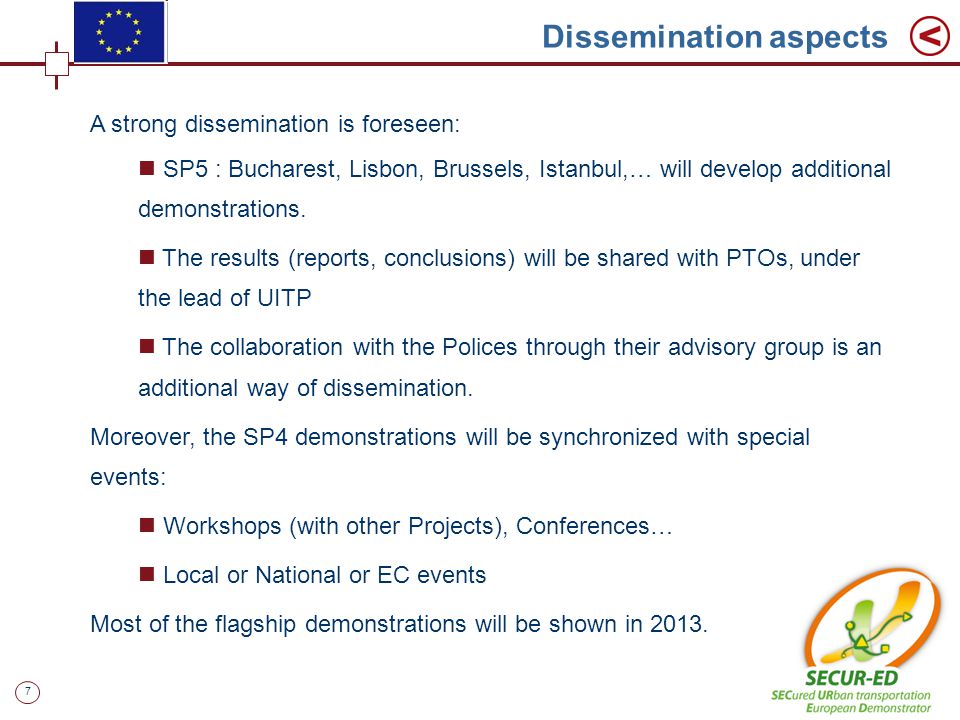 7 Dissemination aspects A strong dissemination is foreseen: SP5 : Bucharest, Lisbon, Brussels, Istanbul,… will develop additional demonstrations.