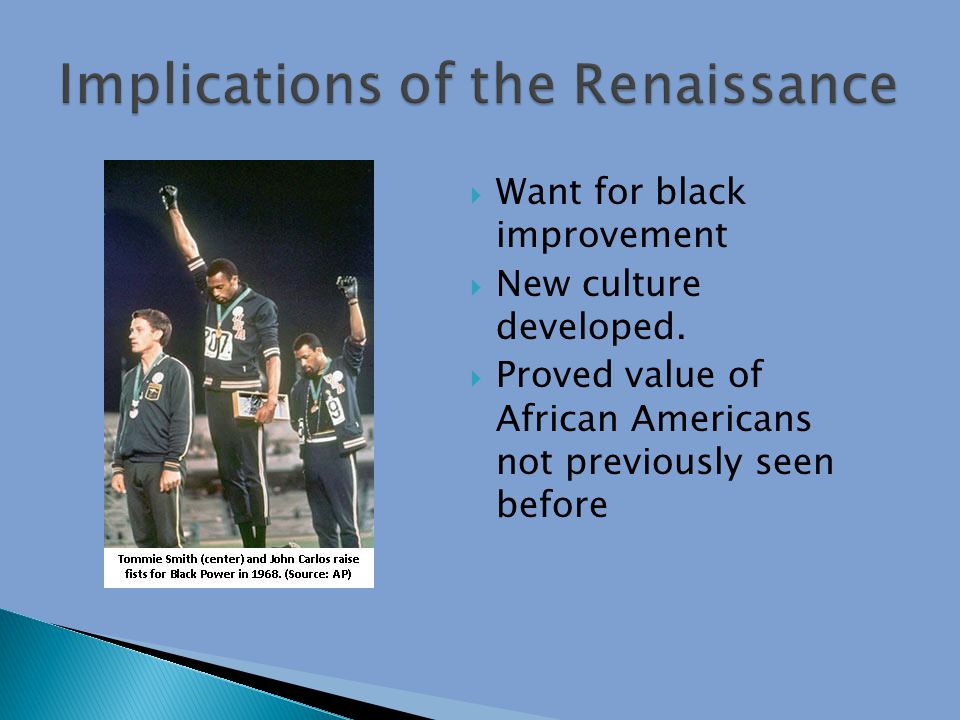  Want for black improvement  New culture developed.