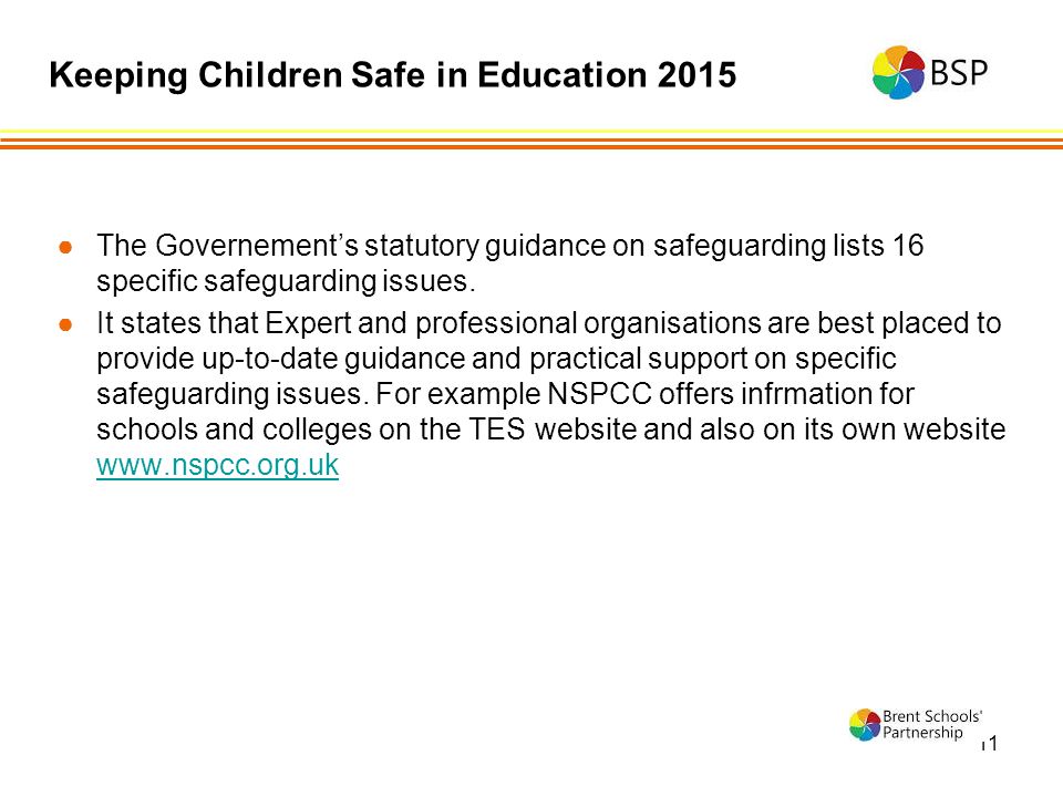 11 ●The Governement’s statutory guidance on safeguarding lists 16 specific safeguarding issues.