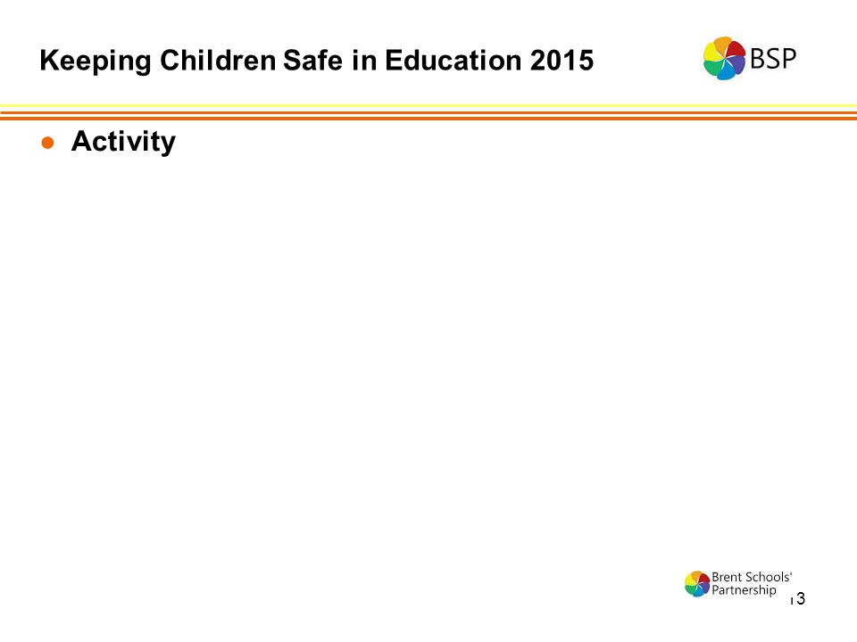 13 ●Activity Keeping Children Safe in Education 2015