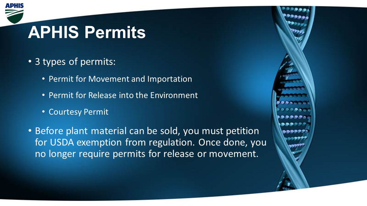 3 types of permits: Permit for Movement and Importation Permit for Release into the Environment Courtesy Permit Before plant material can be sold, you must petition for USDA exemption from regulation.