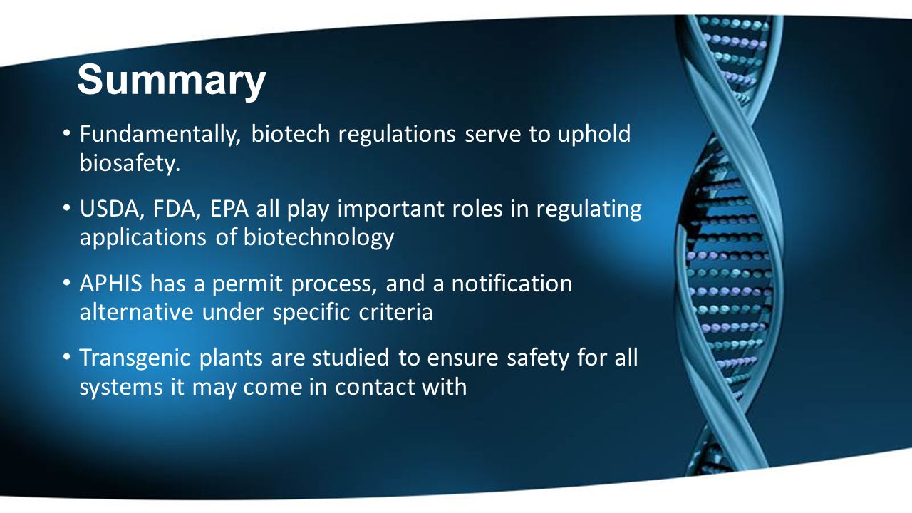 Summary Fundamentally, biotech regulations serve to uphold biosafety.