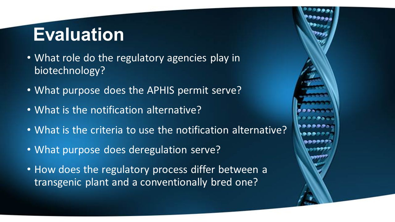 Evaluation What role do the regulatory agencies play in biotechnology.